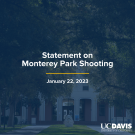 A composite image of Mrak Hall lawn with Egghead dark blue overlay that reads, "Statement on Monterey Park Shooting", with a navy blue line underneath and the date of January 22, 2023 below with a white UC Davis word mark in the bottom right corner.