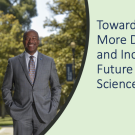 Photo of Chancellor May outside with text: Toward a more diverse and inclusive future for science